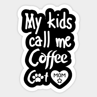 My kids call me Coffee Cat Mom Sticker